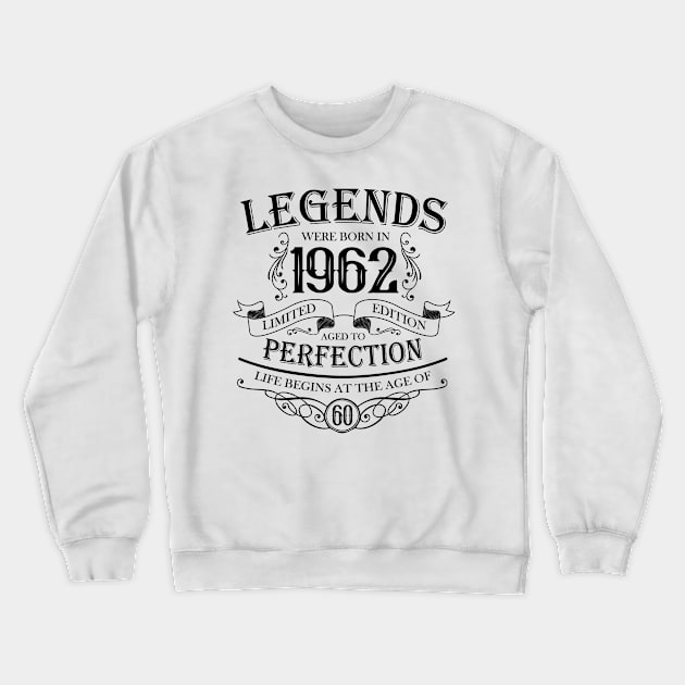 Legends were born in 1962. 60th birthday men women Crewneck Sweatshirt by HBfunshirts